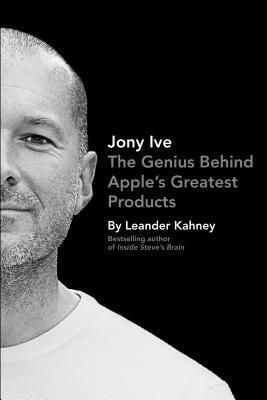 Cover of Jony Ive: The Genius Behind Apple's Greatest Products