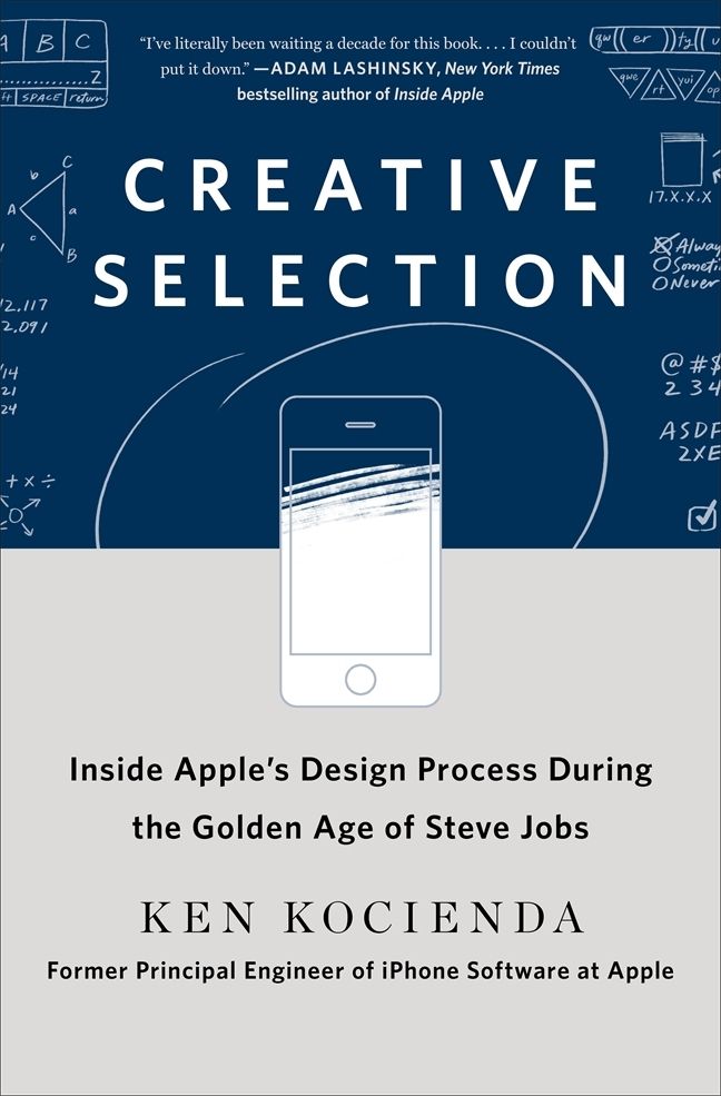 Cover of Creative Selection: Inside Apple's Design Process During the Golden Age of Steve Jobs